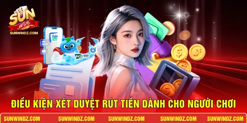 Điều kiện xét duyệt rút tiền dành cho người chơi