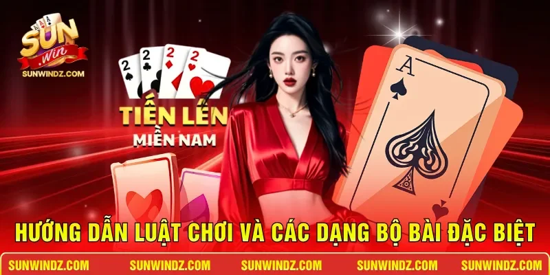 Hướng dẫn luật chơi và các dạng bộ bài đặc biệt